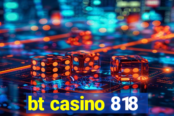 bt casino 818